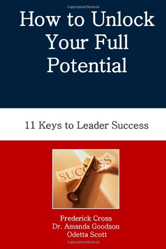 How to Unlock Your Full Potential: Eleven Keys to Leader Success